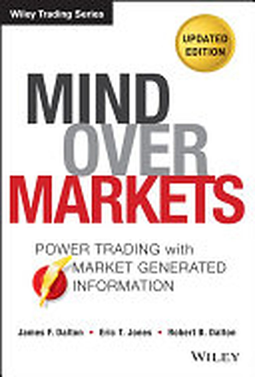 ปกหนังสือ Mind Over Markets: Power Trading with Market Generated Information, Updated Edition
